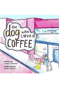 The Dog Who Loved Coffee