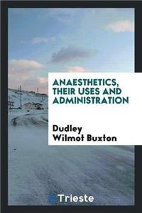Anaesthetics, Their Uses and Administration