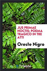 Jus primae noctis; poema tragico in tre atti