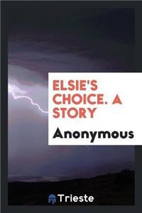 Elsie's Choice. a Story