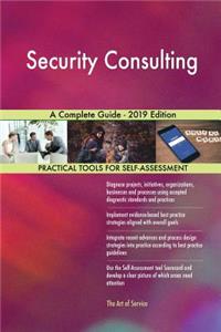 Security Consulting A Complete Guide - 2019 Edition