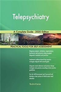 Telepsychiatry A Complete Guide - 2020 Edition