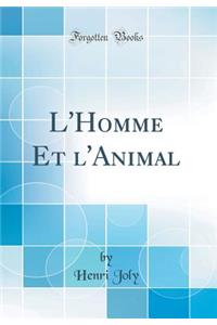 L'Homme Et L'Animal (Classic Reprint)