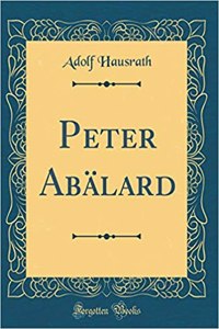 Peter AbÃ¤lard (Classic Reprint)