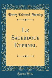 Le Sacerdoce Eternel (Classic Reprint)