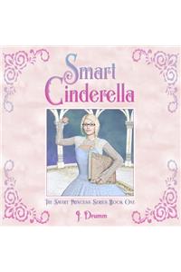 Smart Cinderella: The Smart Princess Series Book I