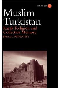 Muslim Turkistan: Kazak Religion and Collective Memory