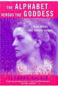 The Alphabet Versus the Goddess: The Conflict Between Word and Image (Allen Lane History)