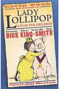 Lady Lollipop: A Play for Children - From the Book by Dick King-Smith