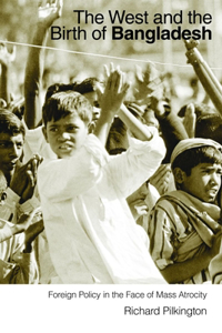 West and the Birth of Bangladesh: Foreign Policy in the Face of Mass Atrocity