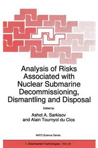 Analysis of Risks Associated with Nuclear Submarine Decommissioning, Dismantling and Disposal