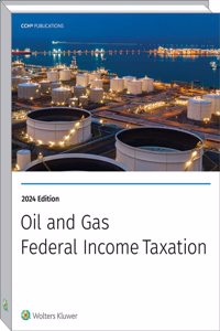 Oil and Gas: Federal Income Taxation (2024)