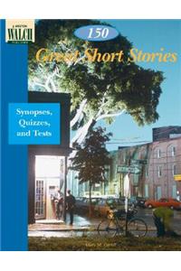 150 Great Short Stories: Teaching Notes, Synopses, and Quizzes
