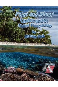 Point and Shoot Underwater Digital Photography