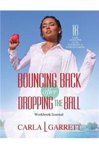 Bouncing Back After Dropping the Ball Workbook: 18 Life Lessons on the Journey to Forgiveness