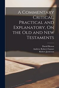 Commentary Critical, Practical and Explanatory, On the Old and New Testaments