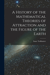 History of the Mathematical Theories of Attraction and the Figure of the Earth