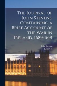 Journal of John Stevens, Containing a Brief Account of the war in Ireland, 1689-1691
