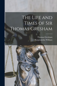 Life and Times of Sir Thomas Gresham