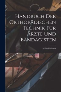 Handbuch Der Orthopädischen Technik Für Ärzte Und Bandagisten