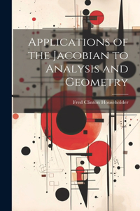 Applications of the Jacobian to Analysis and Geometry
