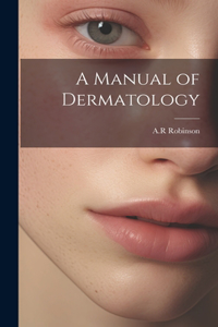 A Manual of Dermatology
