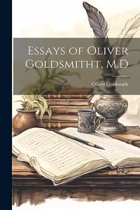 Essays of Oliver Goldsmitht, M.D