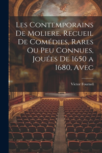Les contemporains de Moliere. Recueil de comédies, rares ou peu connues, jouées de 1650 a 1680, avec