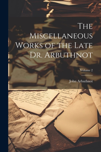 Miscellaneous Works of the Late Dr. Arbuthnot; Volume 2