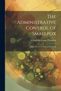 Administrative Control of Smallpox: How to Prevent or Stop an Outbreak