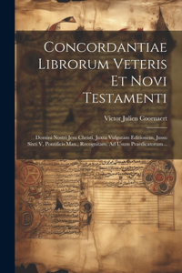 Concordantiae Librorum Veteris Et Novi Testamenti
