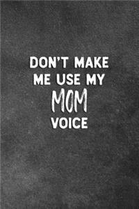 Don't Make Me Use My Mom Voice