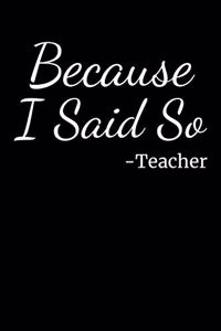 Because I Said So - Teacher