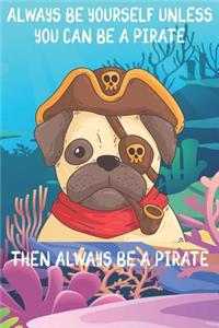 Always Be Yourself Unless You Can Be A Pirates Then Always Be A Pirates