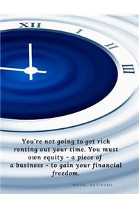 You're not going to get rich renting out your time. You must own equity - a piece of a business - to gain your financial freedom.