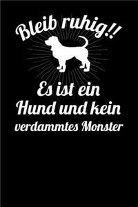 Bleib ruhig!! Es ist ein Hund und kein verdammtes Monster