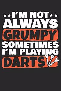 I'm Not Always Grumpy Sometimes I'm Playing Darts