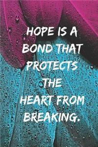 Hope is a bond that protects the heart from breaking.