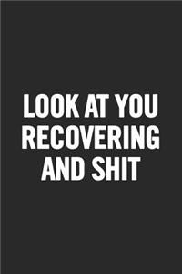 Look at You Recovering and Shit
