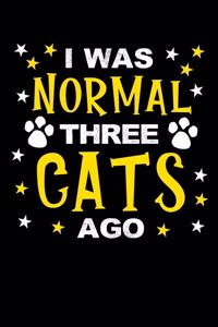 I was normal three cats ago: Cat owner, kitten lover and animal fan design 120 Page composition Blank Notebook colleg ruled journal for you or your kids boy or girl