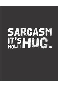 Sarcasm it´s how I hug.