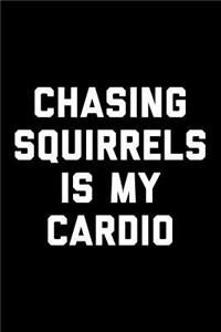 Chasing Squirrels Is My Cardio
