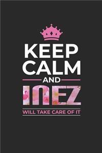 Keep Calm and Inez Will Take Care of It