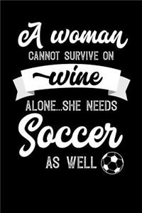 A Woman Cannot Survive On Wine Alone She Needs Soccer As Well