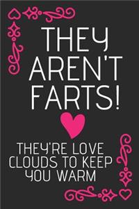 They Aren't Farts! They're Love Clouds To keep You Warm