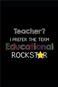 Teacher? I prefer the term educational Rockstar