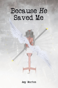 Because He Saved Me