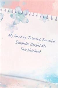 My Amazing, Talented, Beautiful Daughter Bought Me This Notebook