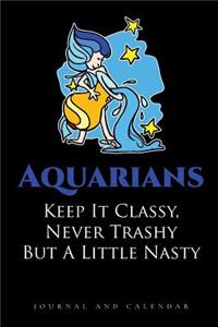 Aquarians Keep It Classy, Never Trashy But A Little Nasty