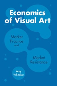 Economics of Visual Art: Market Practice and Market Resistance